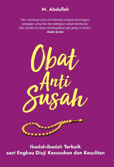 Obat Anti Susah : Ibadah-ibadah Terbaik saat Engkau Diuji Kesusahan dan Kesulitan